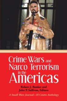 Crime Wars and  Narco Terrorism in the Americas : A Small Wars Journal-El Centro Anthology