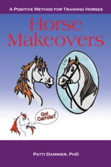 Horse Makeovers : A Positive Method for Training Horses