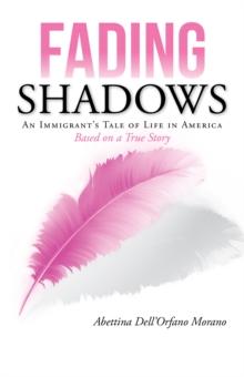 Fading Shadows : An Immigrant'S Tale of Life in America