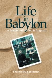 Life in Babylon : A Memoir of Joy and Anguish