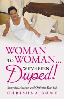 Woman to Woman...We'Ve Been Duped! : Recognize, Analyze, and Optimize Your Life