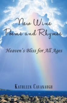 New Wine Poems and Rhymes : Heaven'S Bliss for All Ages