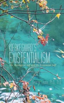 Kierkegaard'S Existentialism : The Theological Self and the Existential Self