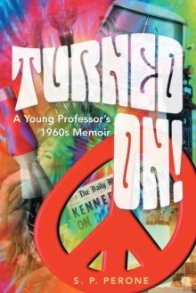 Turned On! : A Young Professor'S 1960S Memoir