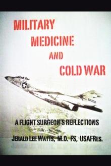 Military Medicine and Cold War : A Flight Surgeon's Reflections