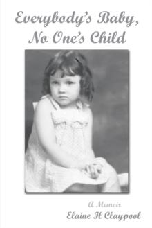 Everybody's Baby, No One's Child : A Memoir