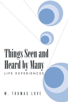 Things Seen and Heard by Many : Life Experiences