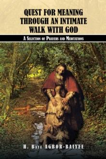 Quest for Meaning Through an Intimate Walk with God : A Selection of Prayers and Meditations