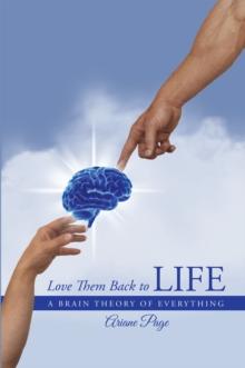 Love Them Back to Life : A Brain Theory of Everything