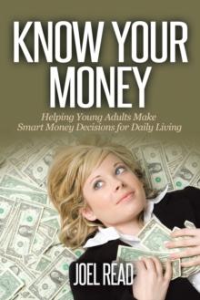 Know Your Money : Helping Young Adults Make Smart Money Decisions for Daily Living