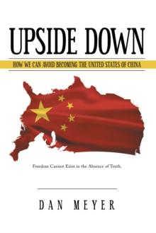 Upside Down : How We Can Avoid Becoming the United States of China