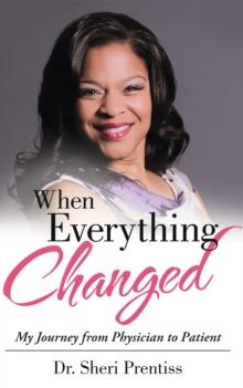 When Everything Changed : My Journey from Physician to Patient