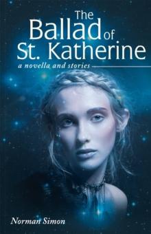 The Ballad of St. Katherine : A Novella and Stories