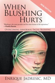 When Blushing Hurts : Overcoming Abnormal Facial Blushing (2Nd Edition, Expanded and Revised)