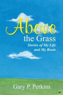 Above the Grass : Stories of My Life and My Roots