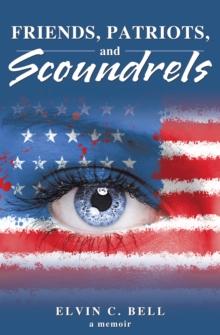 Friends, Patriots, and Scoundrels : A Memoir