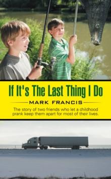 If It's the Last Thing I Do : The Story of Two Friends Who Let a Childhood Prank Keep Them Apart for Most of Their Lives.