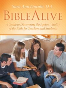 Biblealive : A Guide to Discovering the Ageless Vitality of the Bible for Teachers and Students