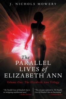 The Parallel Lives of Elizabeth Ann : Volume One: the Elizabeth Ann Trilogy