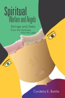 Spiritual--Warfare and Angels: Stringe and Zate:  from the Darkness--Into the Light