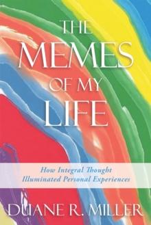 The Memes of My Life : How Integral Thought Illuminated Personal Experiences