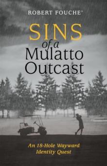 Sins of a Mulatto Outcast : An 18-Hole Wayward Identity Quest