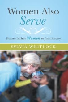 Women Also Serve : Duarte Invites Women to Join Rotary