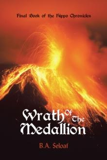 Wrath of the Medallion : Final Book of the Hippo Chronicles