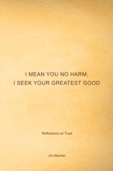 I Mean You No Harm; I Seek Your Greatest Good : Reflections on Trust