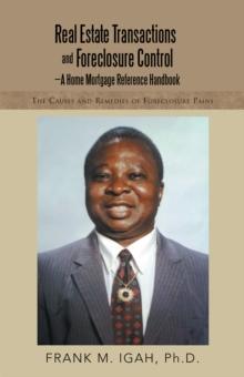 Real Estate Transactions and Foreclosure Control-A Home Mortgage Reference Handbook : The Causes and Remedies of Foreclosure Pains