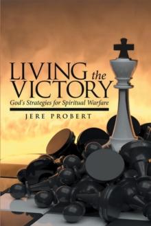 Living the Victory : God's Strategies for Spiritual Warfare