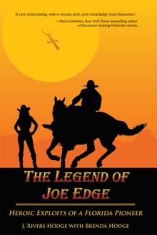 The Legend of Joe Edge : Heroic Exploits of a Florida Pioneer