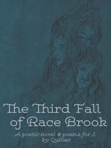 The Third Fall of Race Brook : A Poetic Novel & Poems for J.