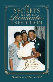 The Secrets of a Fifty-Year Romantic Expedition : A Golden Anniversary Celebration