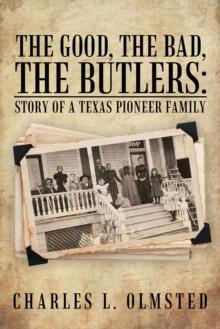 The Good, the Bad, the Butlers: : Story of a Texas Pioneer Family