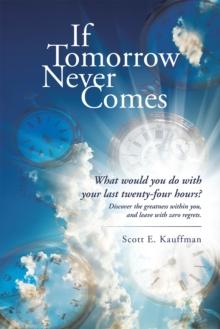 If Tomorrow Never Comes : What Would You Do with Your Last Twenty-Four Hours?