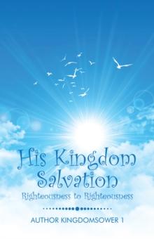 His Kingdom Salvation : Righteousness to Righteousness