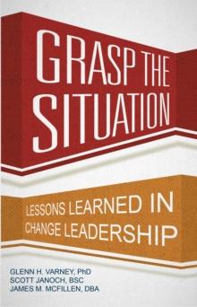 Grasp the Situation : Lessons Learned in Change Leadership