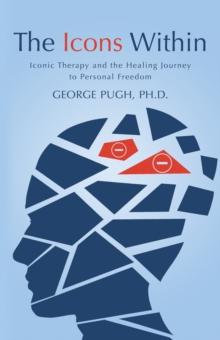 The Icons Within : Iconic Therapy and the Healing Journey to Personal Freedom