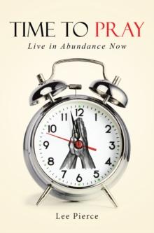 Time to Pray : Live in Abundance Now