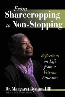 From Sharecropping to Non-Stopping : Reflections on Life from a Veteran Educator