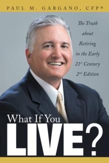 What If You Live? : The Truth About Retiring in the Early 21St Century 2Nd Edition