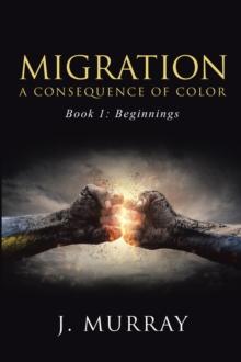 Migration-A Consequence of Color : Book 1: Beginnings