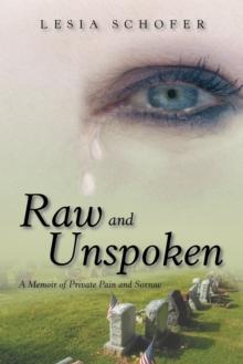 Raw and Unspoken : A Memoir of Private Pain and Sorrow