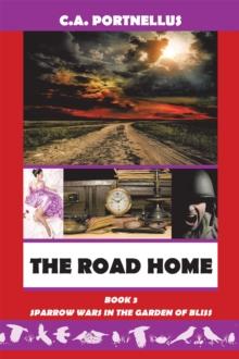 The Road Home : Book Three of Sparrow Wars in the Garden of Bliss