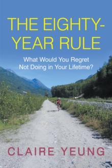 The Eighty-Year Rule : What Would You Regret Not Doing in Your Lifetime?