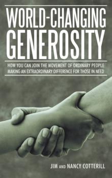 World-Changing Generosity : How You Can Join the Movement of Ordinary People Making an Extraordinary Difference for Those in Need