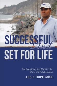 Successful and Set for Life : Get Everything You Want in Life, Work, and Relationships