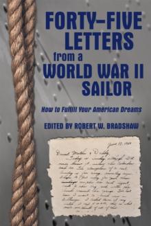 Forty-Five Letters from a World War Ii Sailor : How to Fulfill Your American Dreams