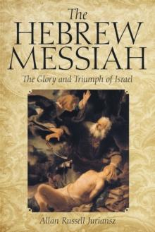 The Hebrew Messiah : The Glory and Triumph of Israel